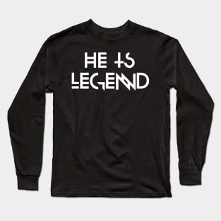 he is legend Long Sleeve T-Shirt